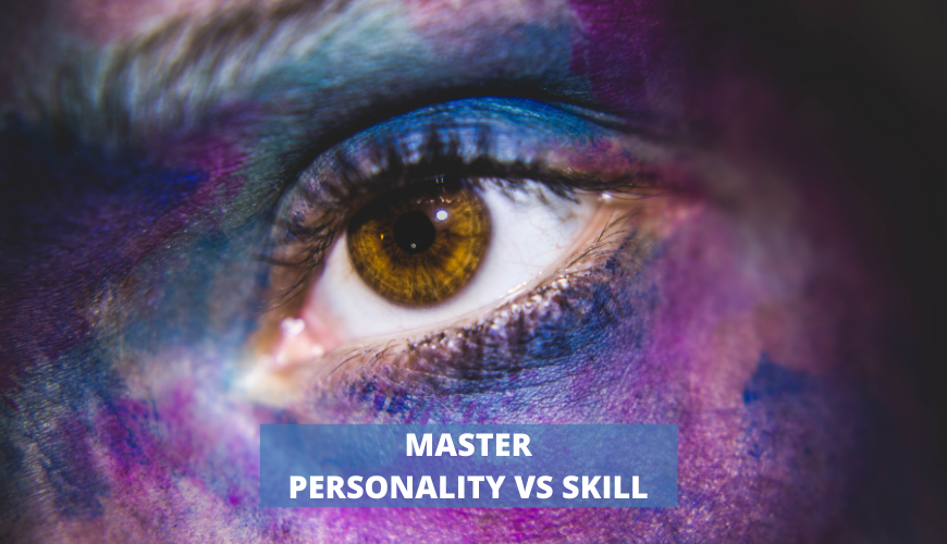 Master “Personality VS Skill”